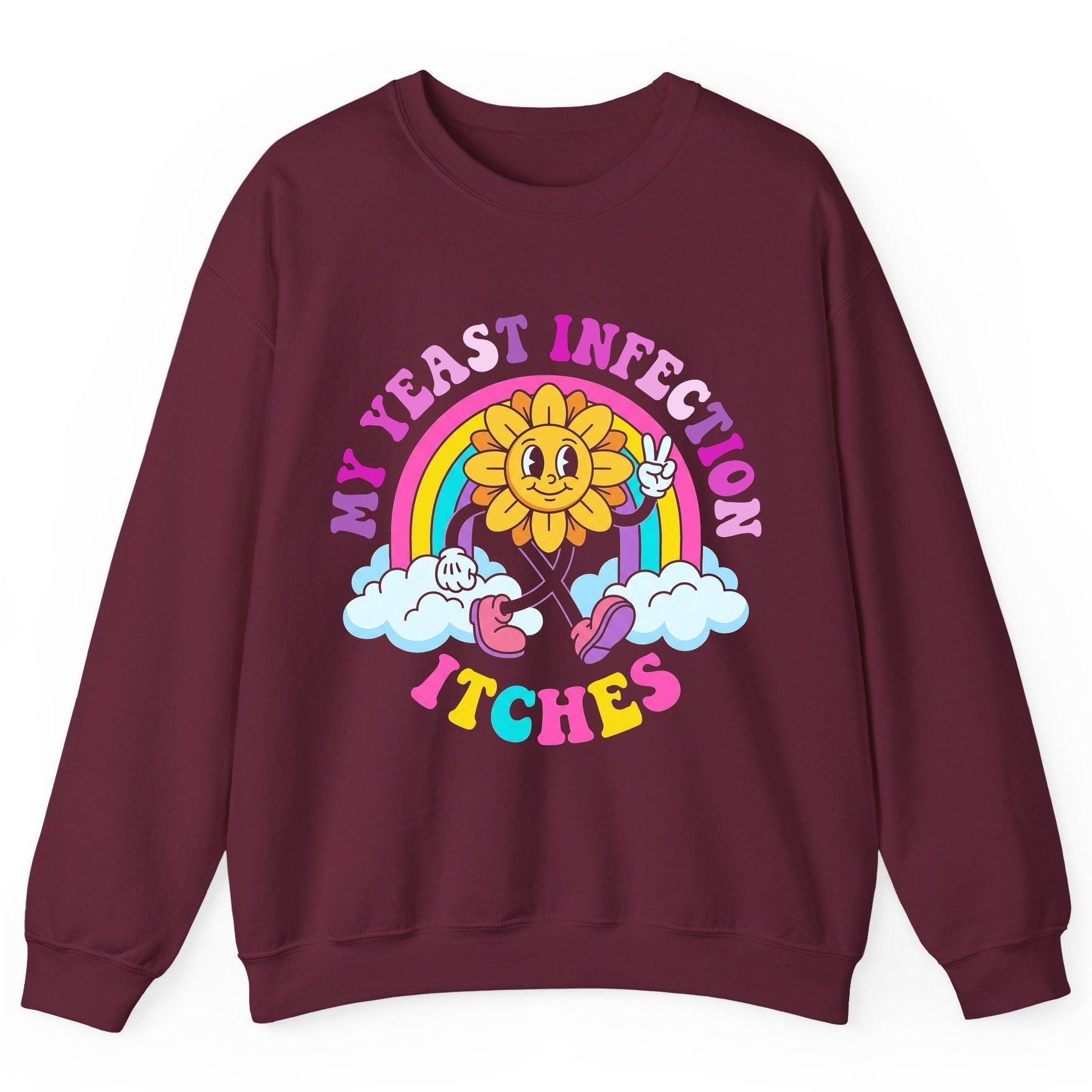 My Yeast Infection Itches Funny Sarcastic Humor Sweatshirt - product mockup - Maroon