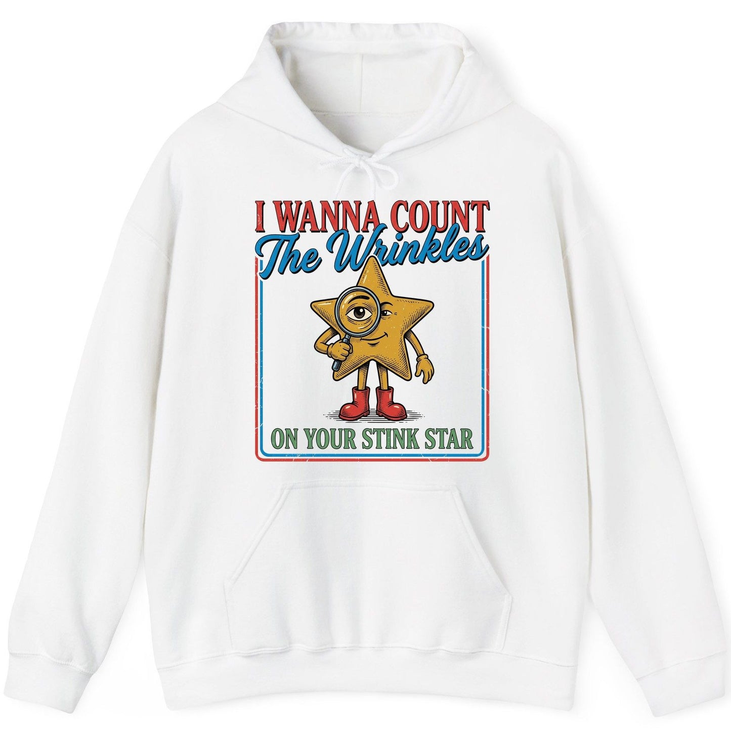 I WANNA COUNT the Wrinkles ON YOUR STINK STAR Funny Adult Humor Hoodie - product mockup - White