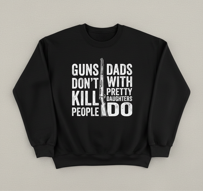 Guns Don't Kill People Dads With Pretty Daughters Do Funny Dad Joke Sweatshirt - Black