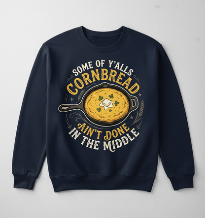 Funny Southern Saying Cornbread Ain't Done In The Middle Sweatshirt - Navy