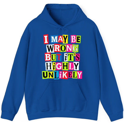 I MAY BE WRONG BUT It's HIGHLY Unlikely Funny Sarcastic Humor Hoodie - product mockup - Royal
