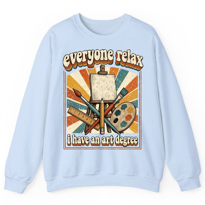 Everyone Relax I Have an Art Degree artist humor Sweatshirt Light Blue product mockup