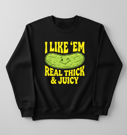 I Like 'Em Real Thick & Juicy Pickle Funny Food Pun Sweatshirt - Black