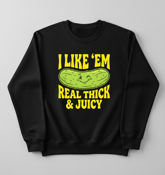 I Like 'Em Real Thick & Juicy Pickle Funny Food Pun Sweatshirt - Black