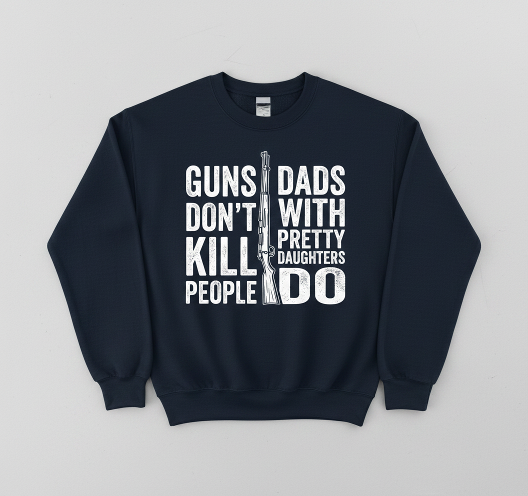 Guns Don't Kill People Dads With Pretty Daughters Do Funny Dad Joke Sweatshirt - Navy