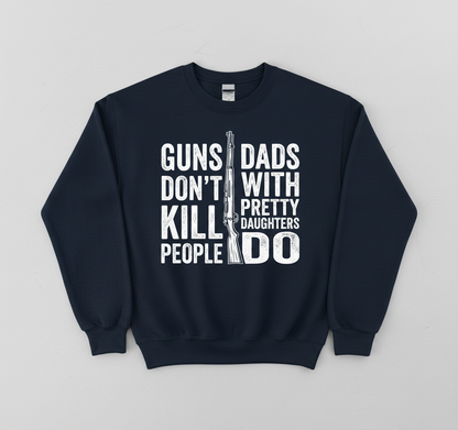 Guns Don't Kill People Dads With Pretty Daughters Do Funny Dad Joke Sweatshirt - Navy