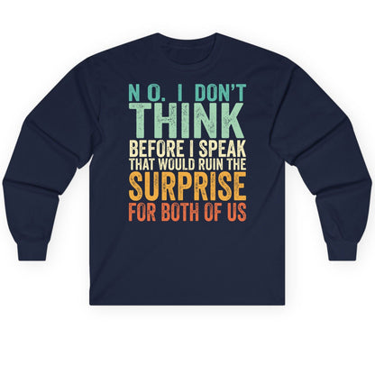 No I Don't Think Before I Speak That Would Ruin the Surprise for Both of US sarcastic humor Long Sleeve Tee Navy product