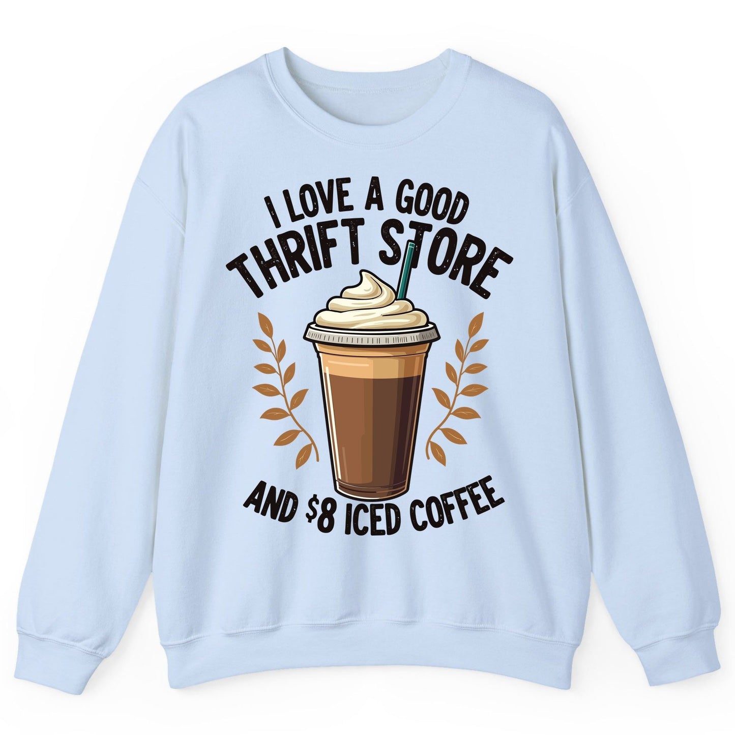 I Love a Good Thrift Store and 8 Iced Coffee coffee and thrifting Sweatshirt Light Blue product mockup