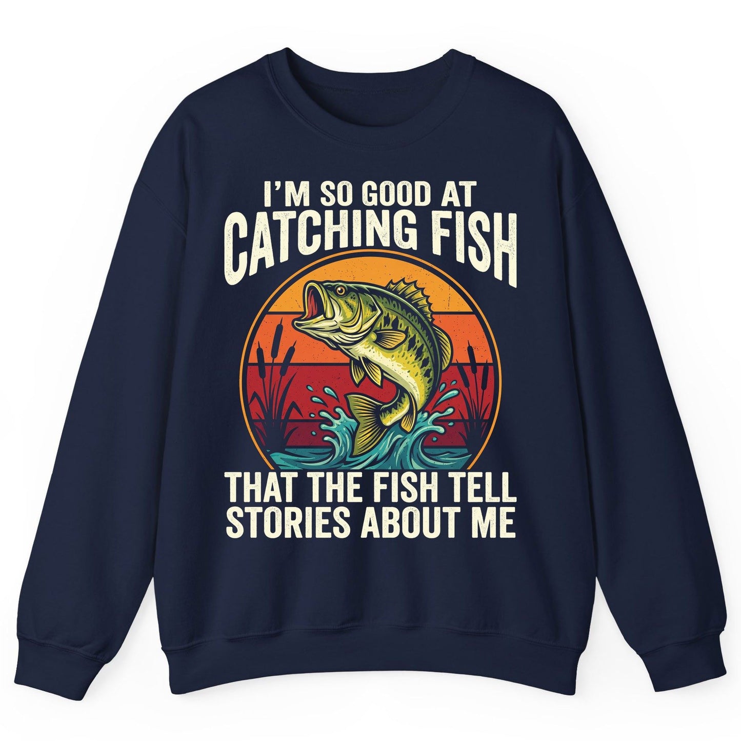 I'm So Good at Catching Fish That the Fish Tell Stories About Me fishing Sweatshirt Navy product mockup