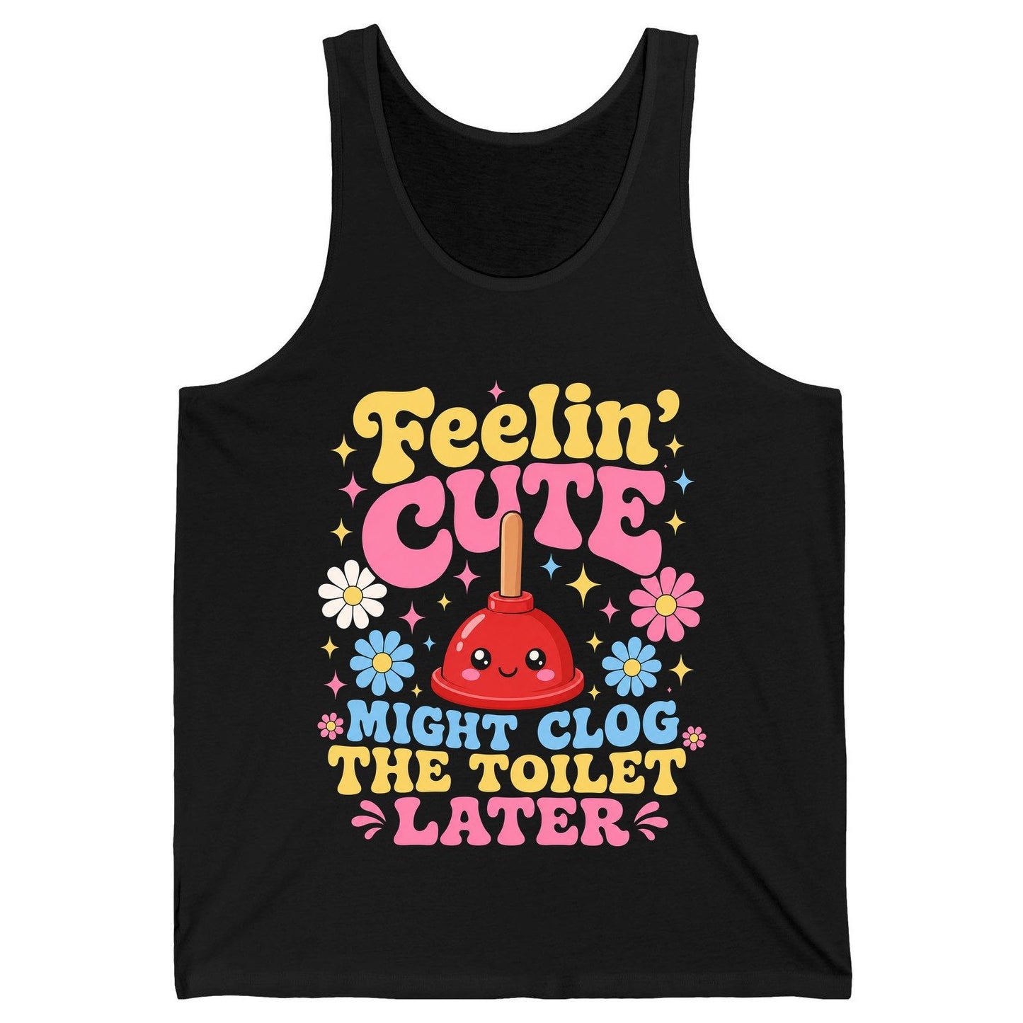 Feelin' Cute Might Clog the Toilet Later Funny Plunger Tank Top - product mockup - Black