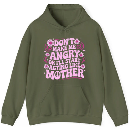 Don't Make Me Angry or I'll Start Acting Like Mother motherhood humor Hoodie Military Green product mockup