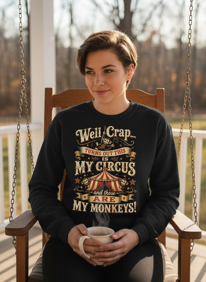 Turns Out This Is MY CIRCUS and Those Are MY Monkeys Sweatshirt - lifestyle model mockup - Black