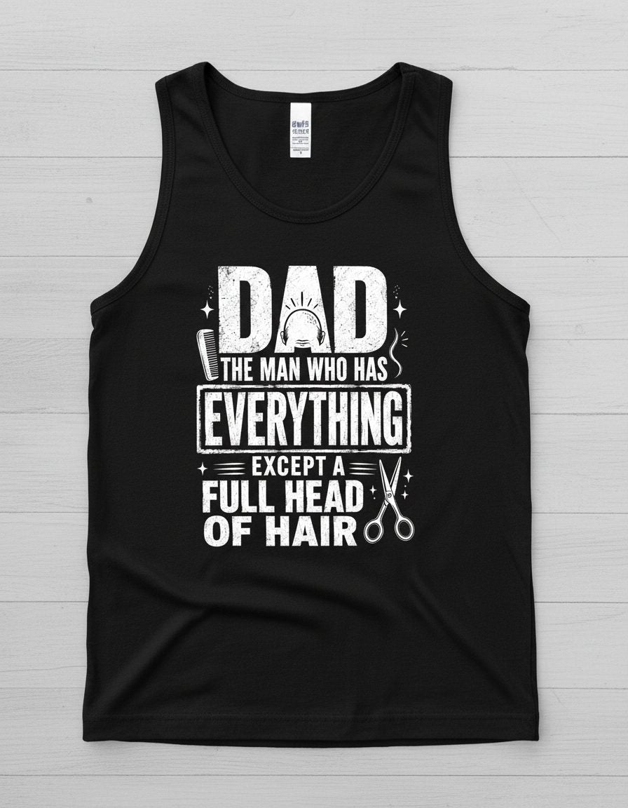 Dad the Man Who Has Everything Except a Full Head of Hair Funny Humor Tank Top - product mockup - Black