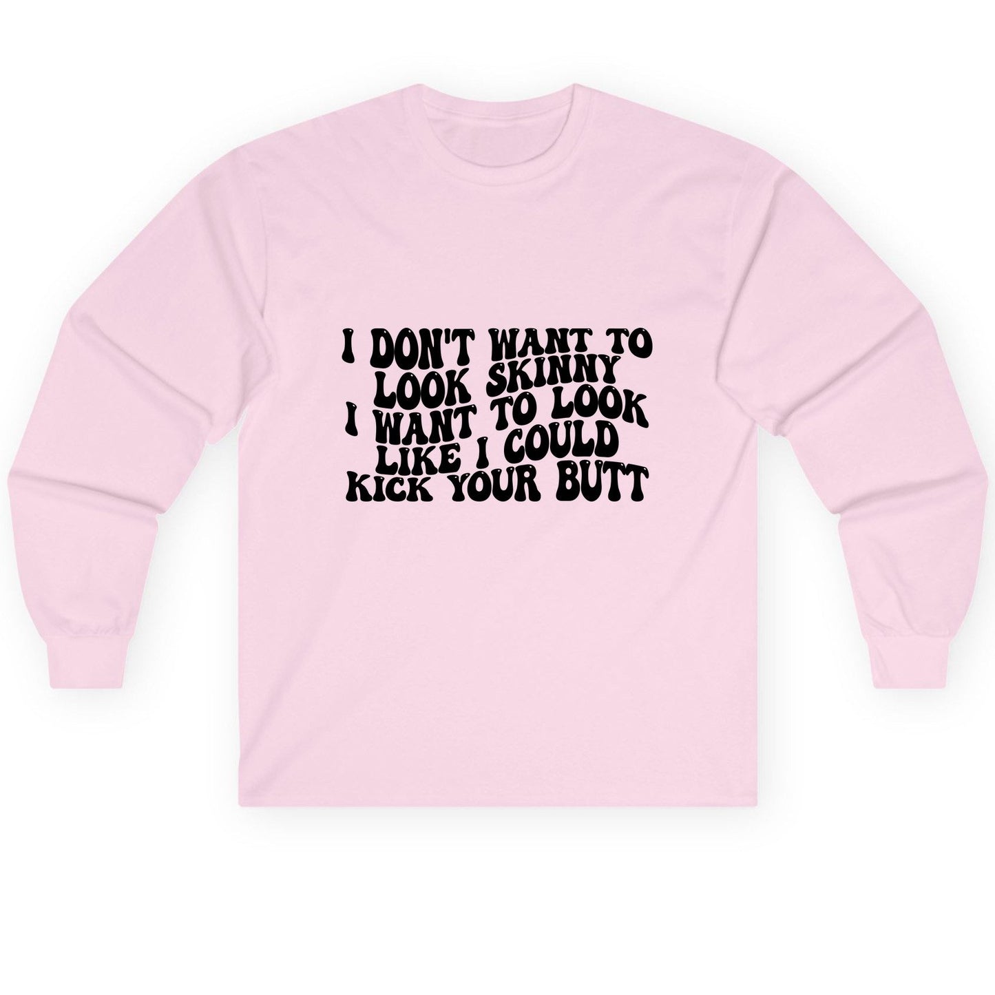 I Don't Want to Look Skinny I Want to Look Like I Could Kick Your Butt fitness motivation Long Sleeve Tee Light Pink product