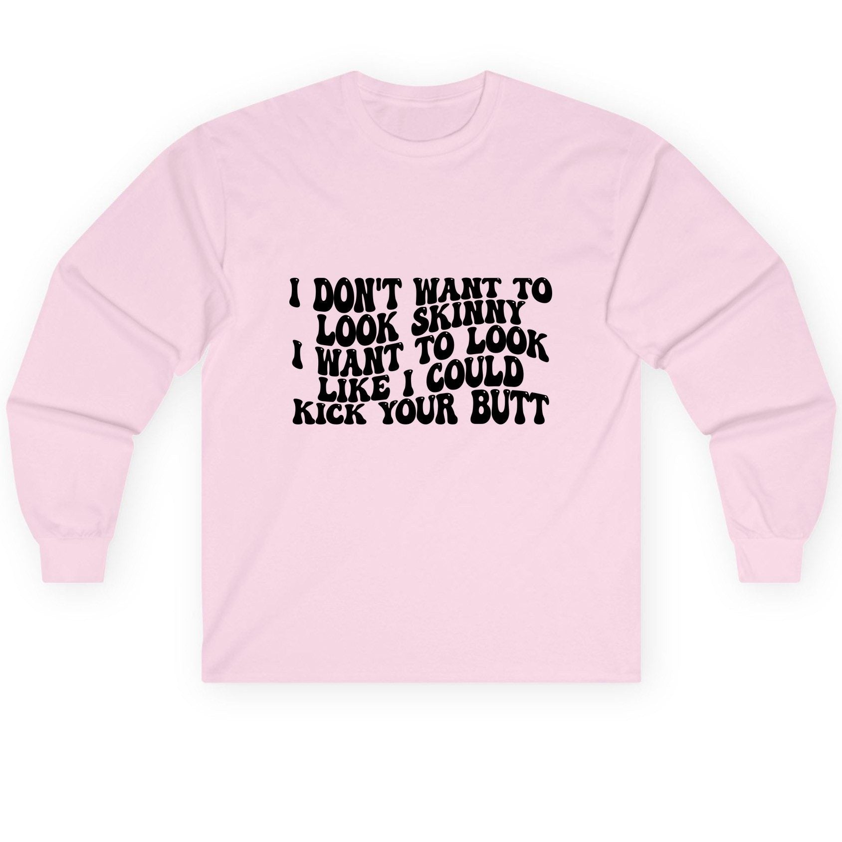I Don't Want to Look Skinny I Want to Look Like I Could Kick Your Butt fitness motivation Long Sleeve Tee Light Pink product