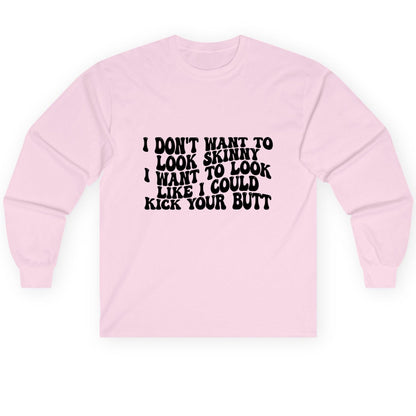 I Don't Want to Look Skinny I Want to Look Like I Could Kick Your Butt fitness motivation Long Sleeve Tee Light Pink product