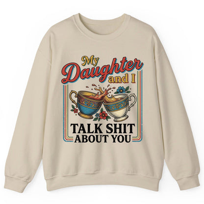 My Daughter and I Talk Shit About You Sweatshirt - product mockup - Sand