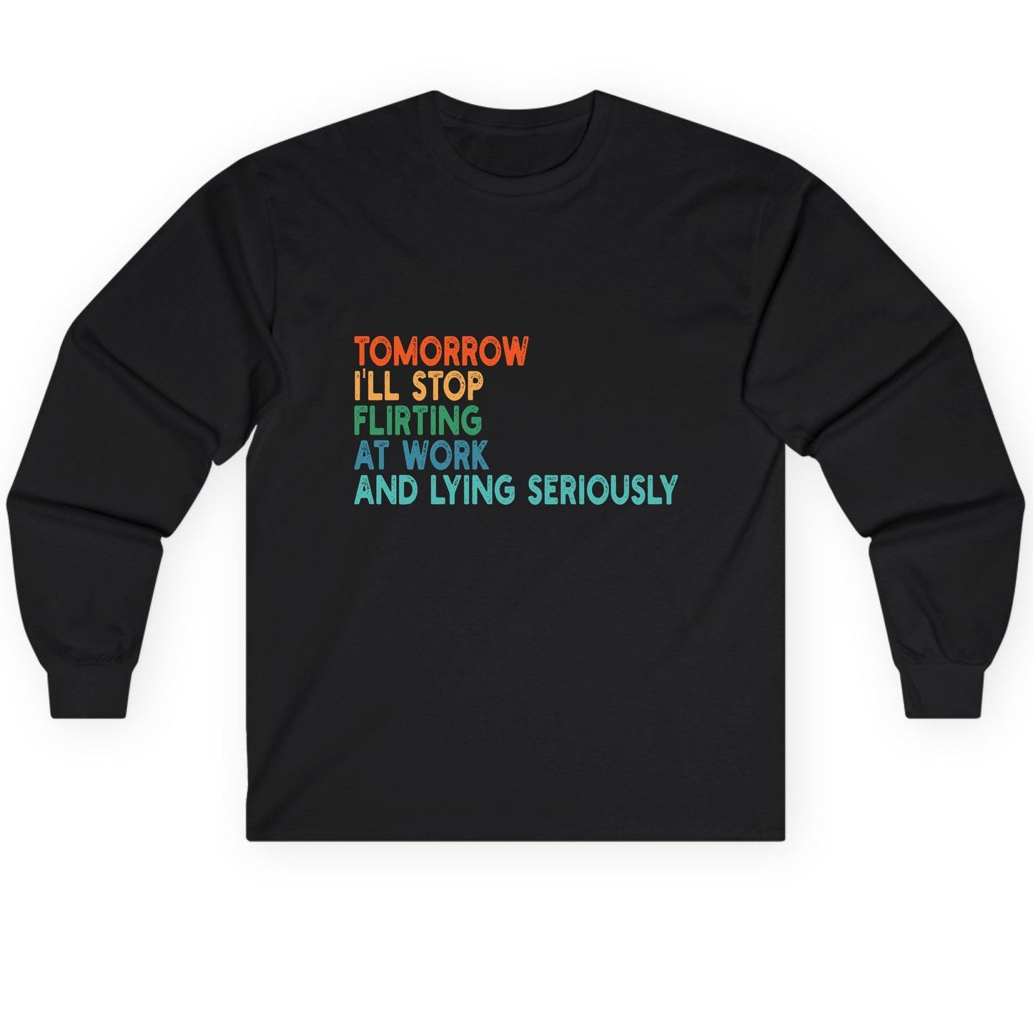 Tomorrow I'll Stop Flirting at Work and Lying Seriously workplace humor Long Sleeve Tee Black product mockup
