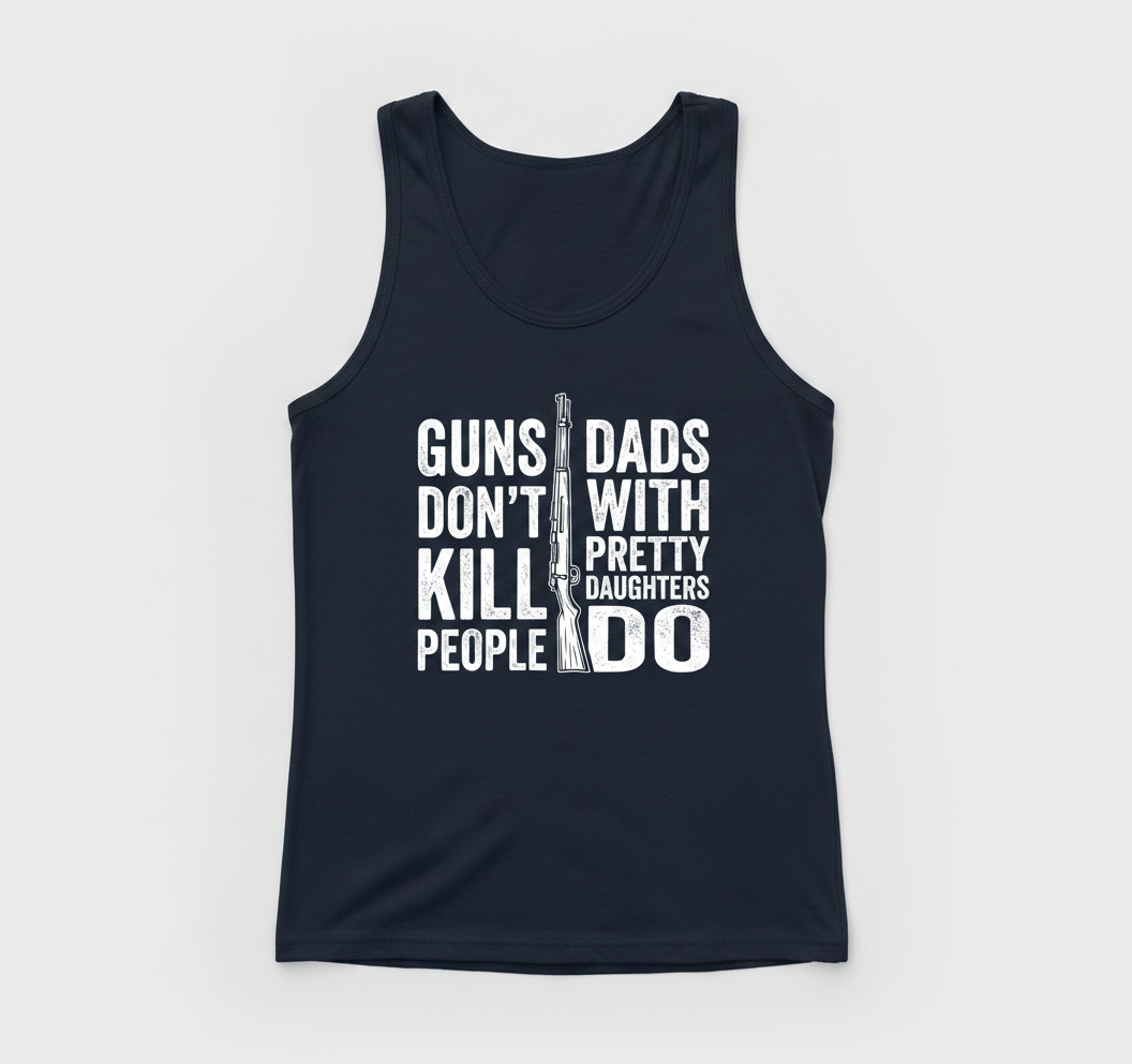 Guns Don't Kill People Dads With Pretty Daughters Do Funny Dad Joke Tank Top - Navy