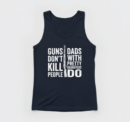 Guns Don't Kill People Dads With Pretty Daughters Do Funny Dad Joke Tank Top - Navy