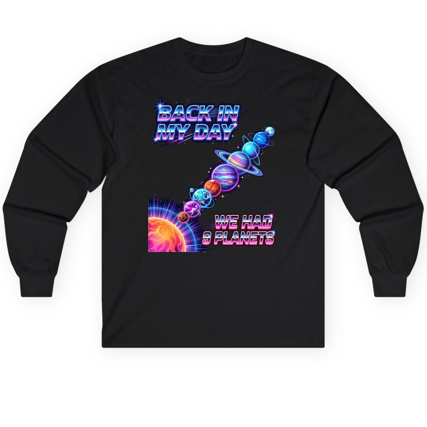 BACK IN MY DAY WE HAD 9 Planets Funny Solar System Long Sleeve Tee - product mockup - Black