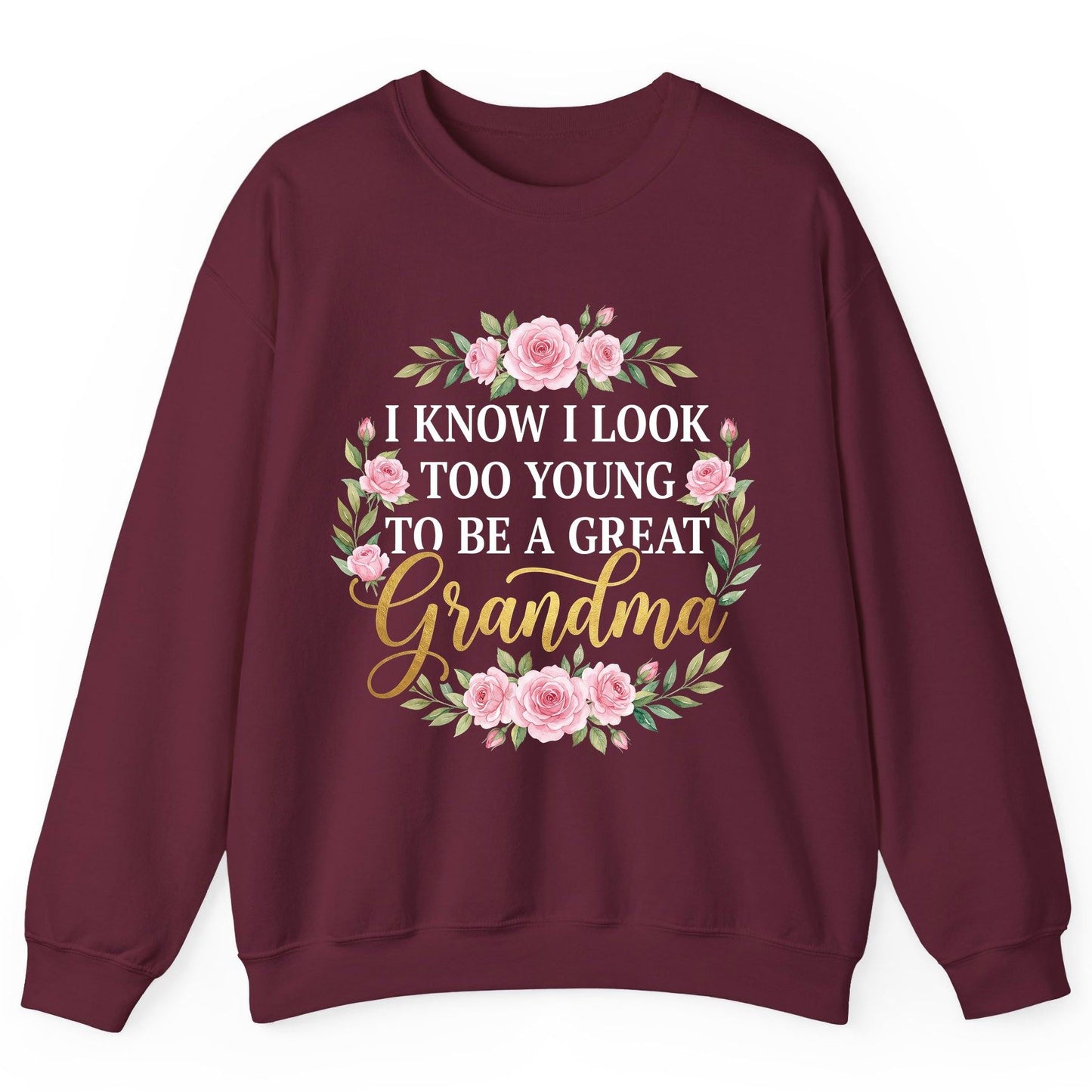 I KNOW I LOOK TOO YOUNG TO BE a GREAT Grandma Sweatshirt - product mockup - Maroon