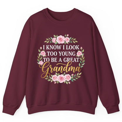 I KNOW I LOOK TOO YOUNG TO BE a GREAT Grandma Sweatshirt - product mockup - Maroon