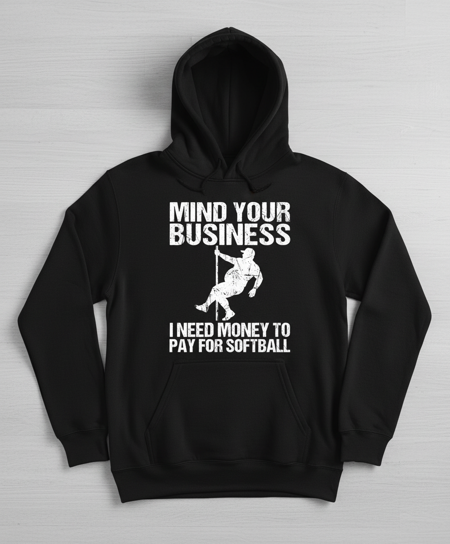 Mind Your Business I Need Money To Pay For Softball Hoodie - Black
