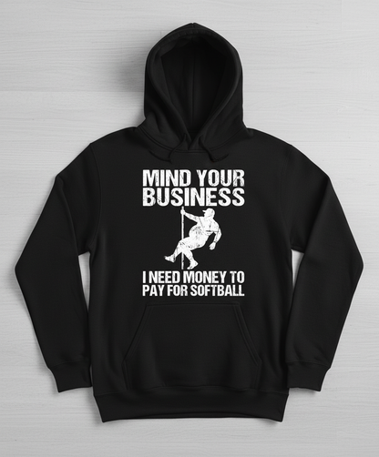 Mind Your Business I Need Money To Pay For Softball Hoodie - Black