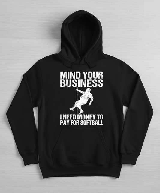 Mind Your Business I Need Money To Pay For Softball Hoodie - Black