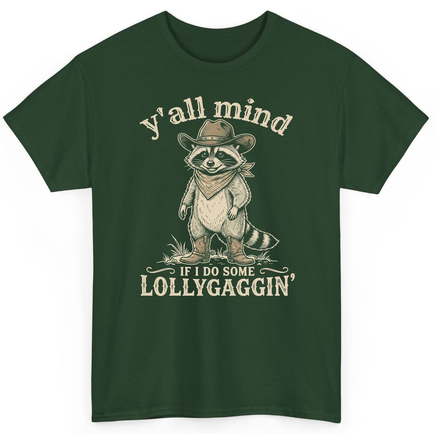 Y'all Mind IF I DO SOME Lollygagging' Funny Cowboy Raccoon T-Shirt - product mockup - Forest Green