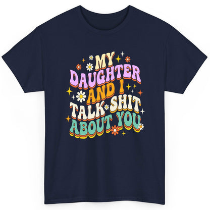 MY Daughter AND I TALK SHIT ABOUT YOU Funny Mother Humor T-Shirt - product mockup - Navy