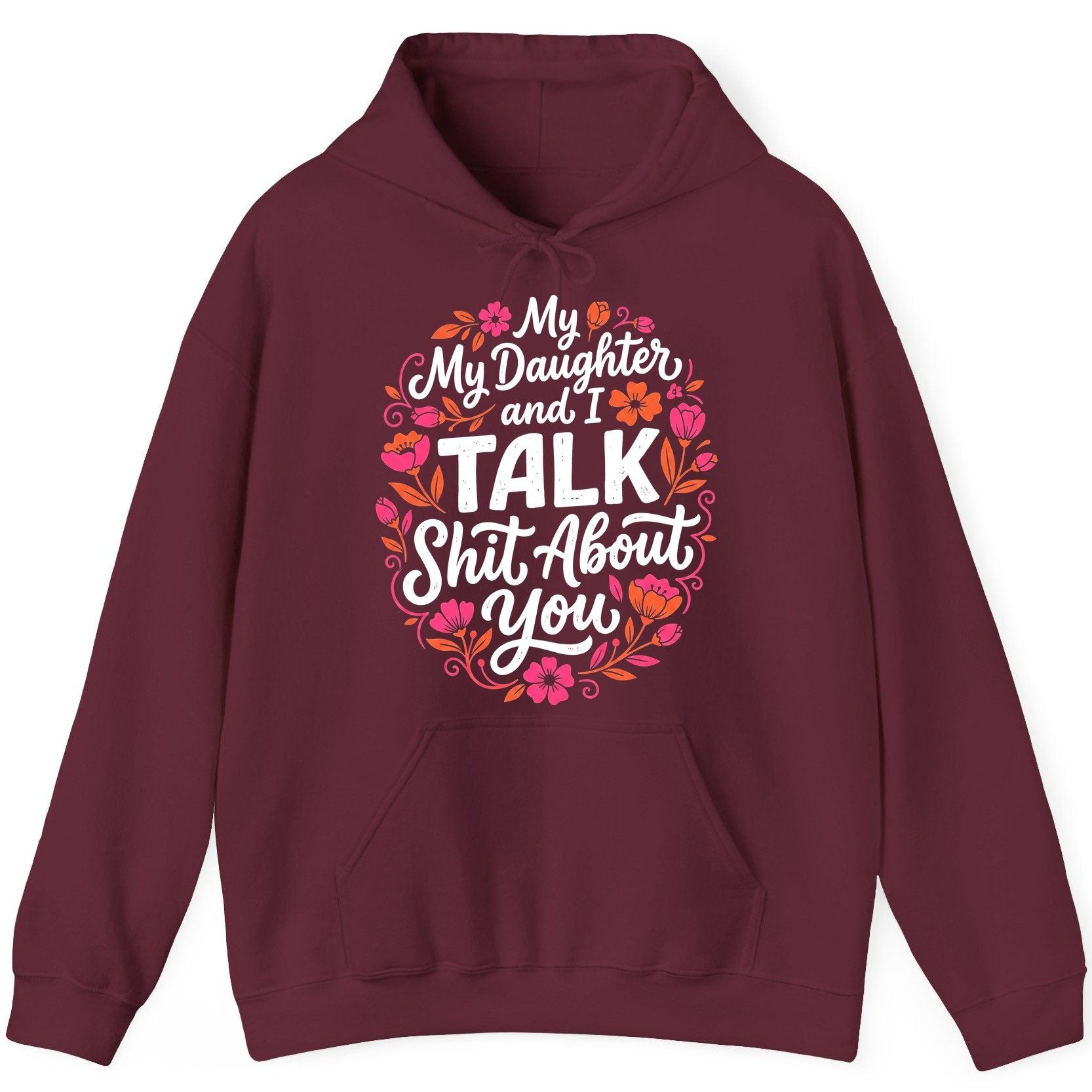 My Daughter and I TALK Shit About You Funny Mother Hoodie - product mockup - Maroon
