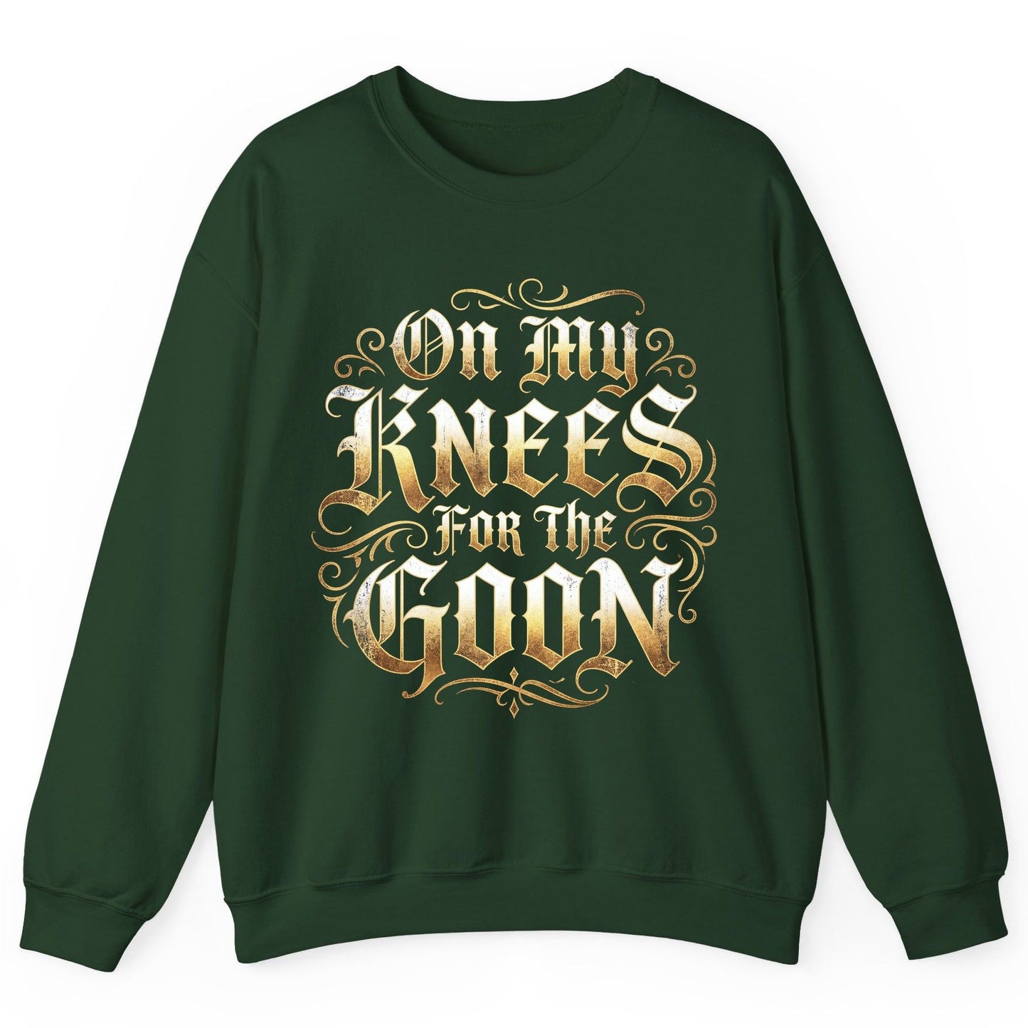 On My Knees for the Goon internet slang Sweatshirt Forest Green product mockup
