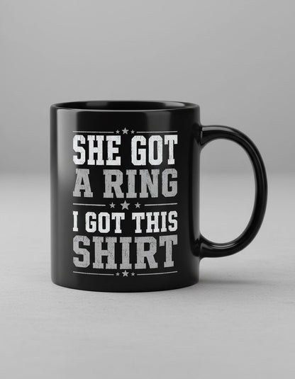 She Got a Ring I Got This Shirt Funny Bachelor Party Black Mug - product mockup - Black