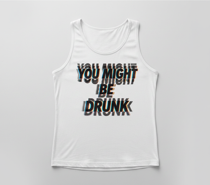 You Might Be Drunk Funny Glitch Text Design Tank Top - White
