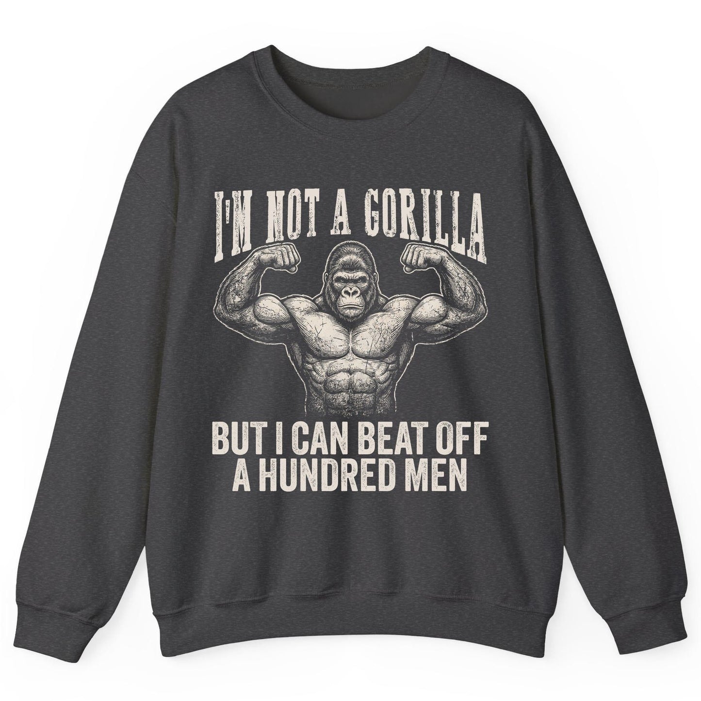 I'm Not a Gorilla but I Can Beat Off a Hundred Men gorilla Sweatshirt Dark Heather product mockup