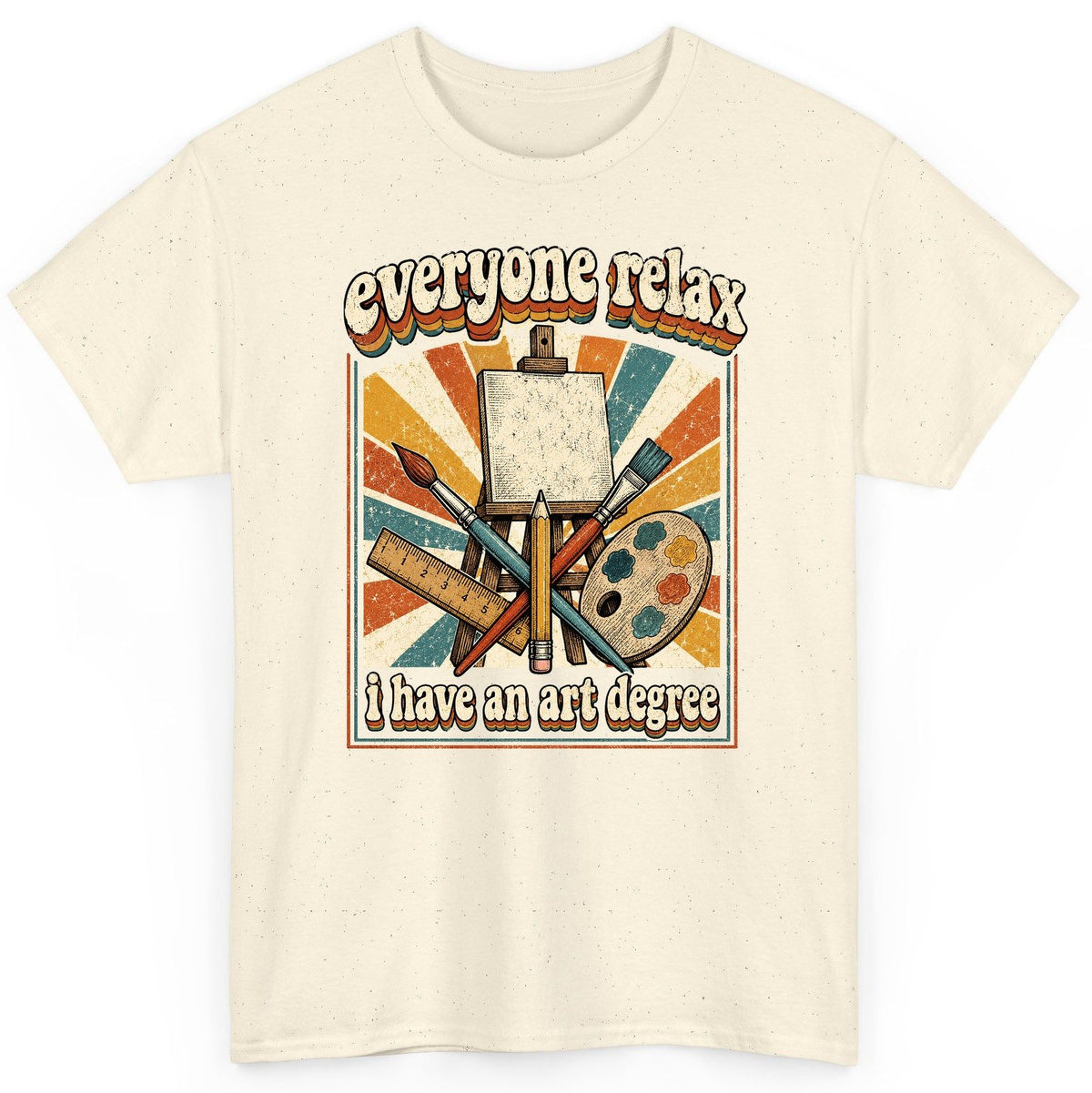 Everyone Relax I Have an Art Degree artist humor T-Shirt Natural product mockup