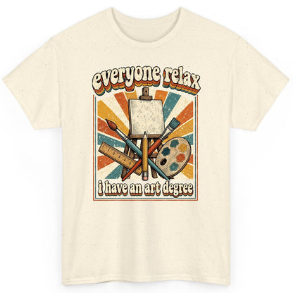 Everyone Relax I Have an Art Degree artist humor T-Shirt Natural product mockup