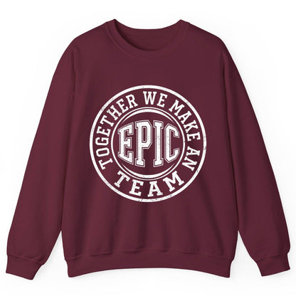 Together We Make an Epic Team teamwork Sweatshirt Maroon product mockup