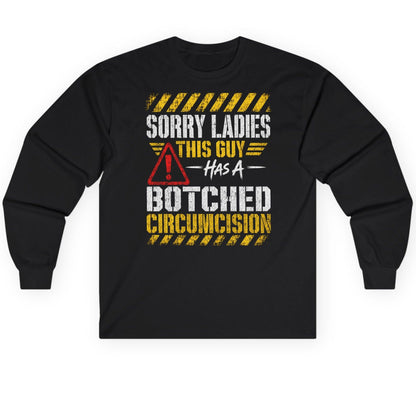 Sorry Ladies This Guy Has a Botched Circumcision Long Sleeve Tee - product mockup - Black