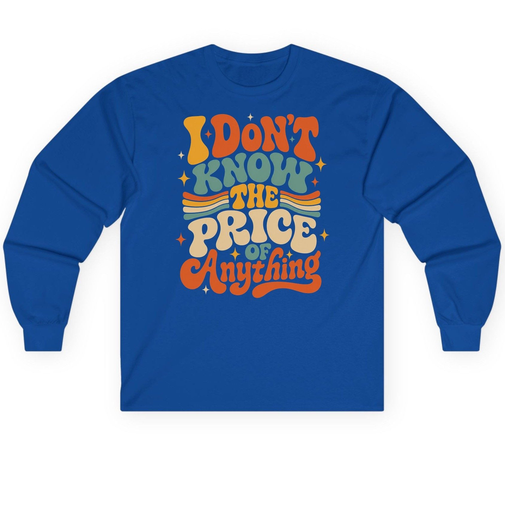 I DON'T KNOW THE PRICE OF Anything Long Sleeve Tee - product mockup - Royal