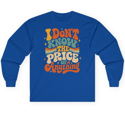 I DON'T KNOW THE PRICE OF Anything Long Sleeve Tee - product mockup - Royal