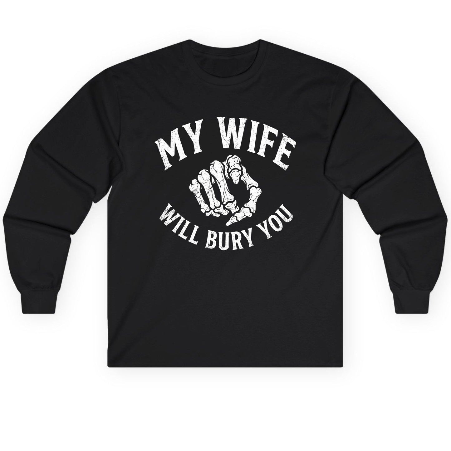 My Wife Will Bury You skeletal hand Long Sleeve Tee Black product mockup
