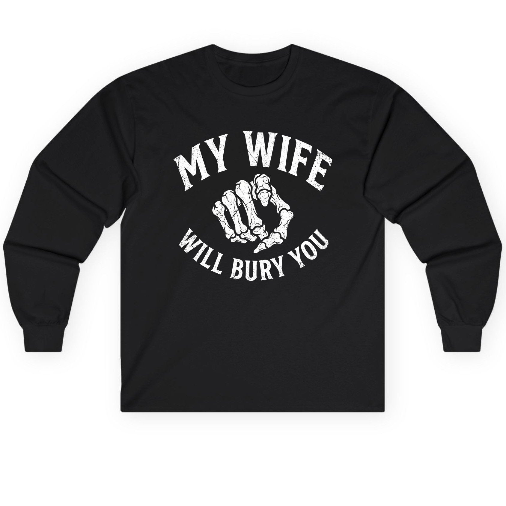 My Wife Will Bury You skeletal hand Long Sleeve Tee Black product mockup