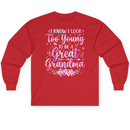 I KNOW I LOOK Too Young TO BE a Great Grandma Long Sleeve Tee - product mockup - Red