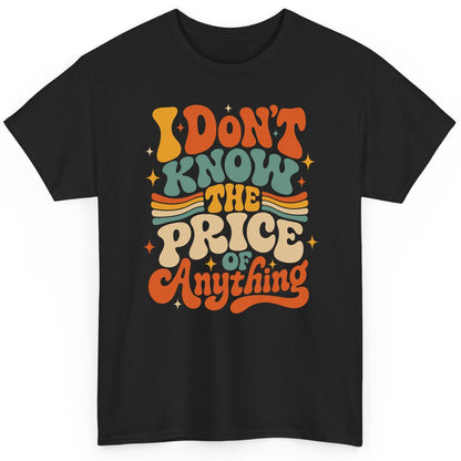 I DON'T KNOW THE PRICE OF Anything T-Shirt - product mockup - Black