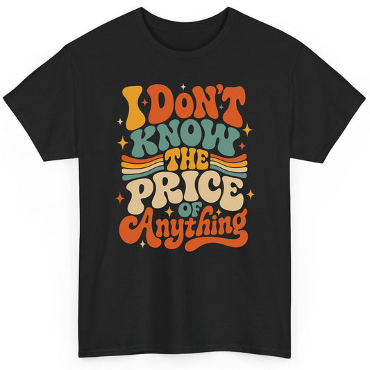 I DON'T KNOW THE PRICE OF Anything T-Shirt - product mockup - Black