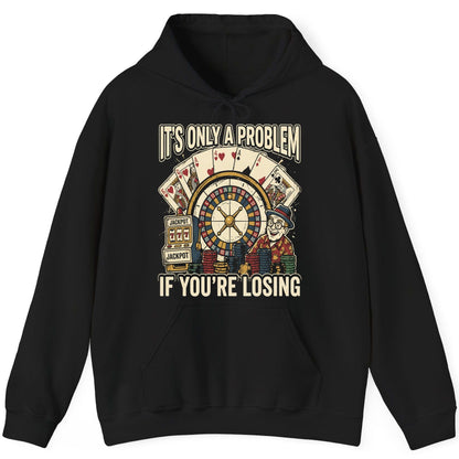 It's Only a Problem If You're Losing gambling Hoodie Black product mockup