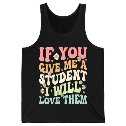 If You Give Me a Student I Will Love Them teaching Tank Top Black product mockup